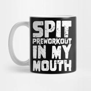 Spit Preworkout In My Mouth Mug